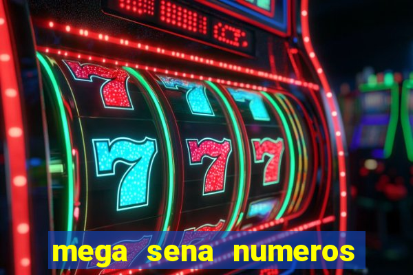 mega sena numeros que mais saem